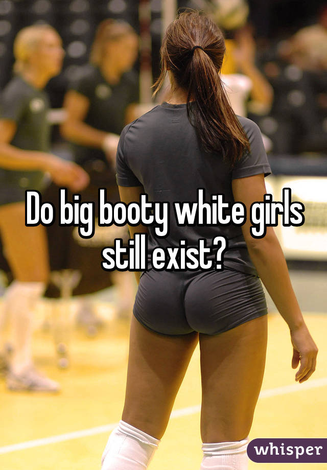 Big big booty white girls